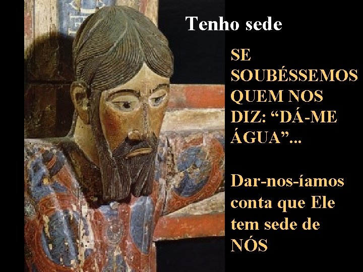 Tenho sede SE SOUBÉSSEMOS QUEM NOS DIZ: “DÁ-ME ÁGUA”. . . Dar-nos-íamos conta que