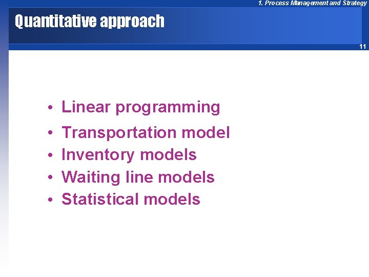 1. Process Management and Strategy Quantitative approach 11 • Linear programming • • Transportation
