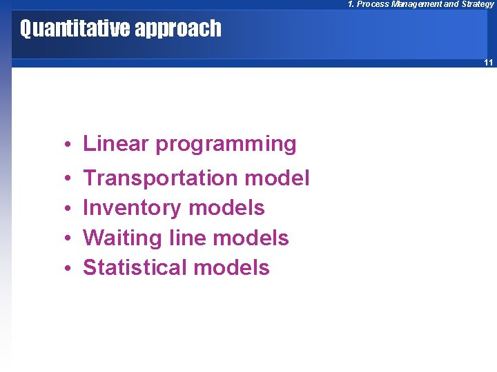 1. Process Management and Strategy Quantitative approach 11 • Linear programming • • Transportation 1. Process Management and Strategy Quantitative approach 11 • Linear programming • • Transportation