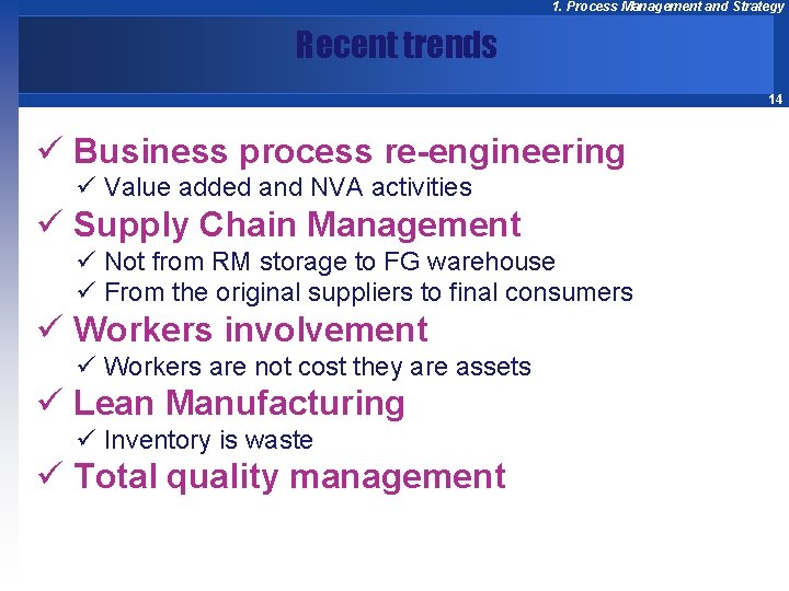 1. Process Management and Strategy Recent trends 14 ü Business process re-engineering ü Value 1. Process Management and Strategy Recent trends 14 ü Business process re-engineering ü Value