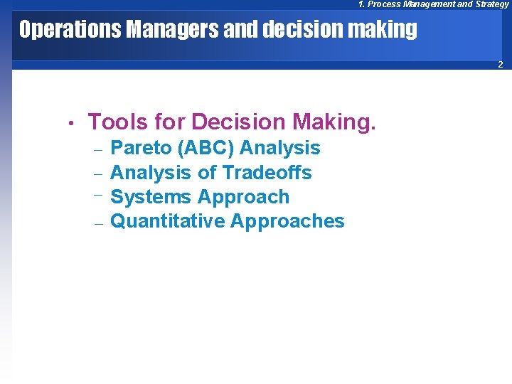 1. Process Management and Strategy Operations Managers and decision making 2 • Tools for