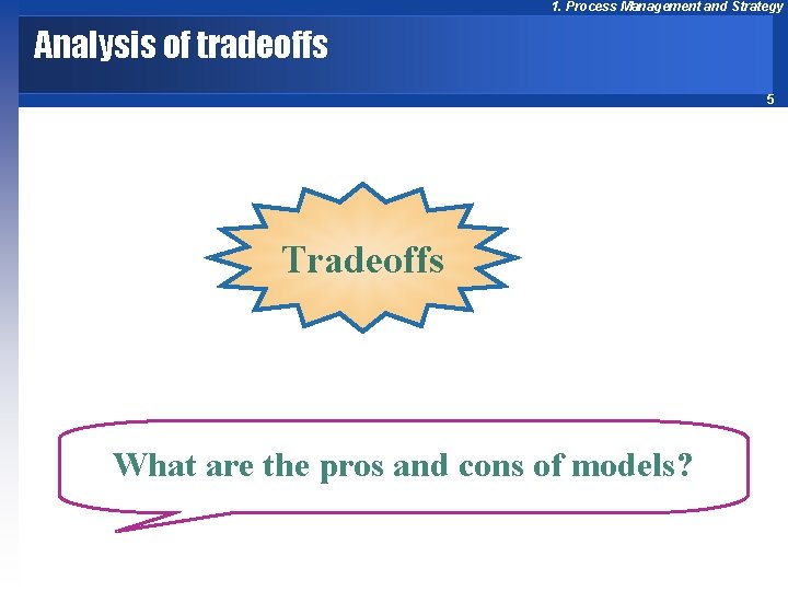 1. Process Management and Strategy Analysis of tradeoffs 5 Tradeoffs What are the pros