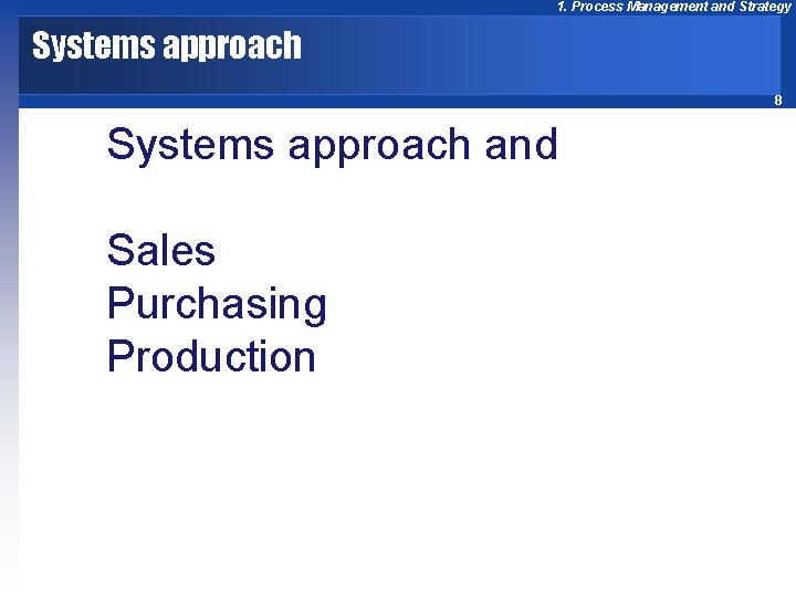 1. Process Management and Strategy Systems approach 8 Systems approach and Sales Purchasing Production