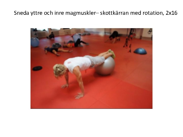 Sneda yttre och inre magmuskler– skottkärran med rotation, 2 x 16 