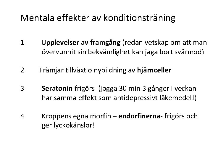 Mentala effekter av konditionsträning 1 Upplevelser av framgång (redan vetskap om att man övervunnit