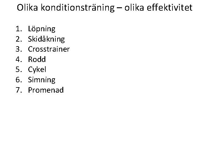 Olika konditionsträning – olika effektivitet 1. 2. 3. 4. 5. 6. 7. Löpning Skidåkning