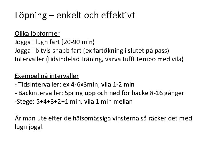 Löpning – enkelt och effektivt Olika löpformer Jogga i lugn fart (20 -90 min)