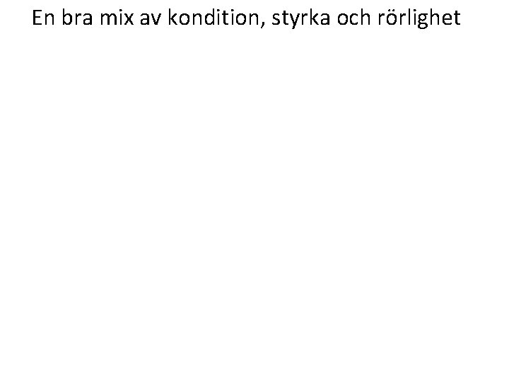 En bra mix av kondition, styrka och rörlighet 