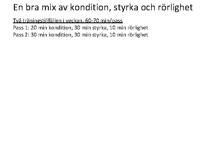 En bra mix av kondition, styrka och rörlighet Två träningstillfällen i veckan, 60 -70