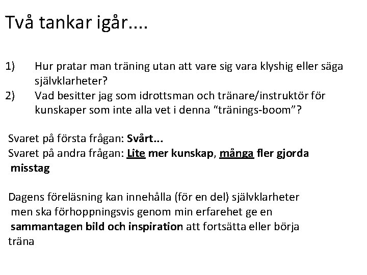 Två tankar igår. . 1) 2) Hur pratar man träning utan att vare sig