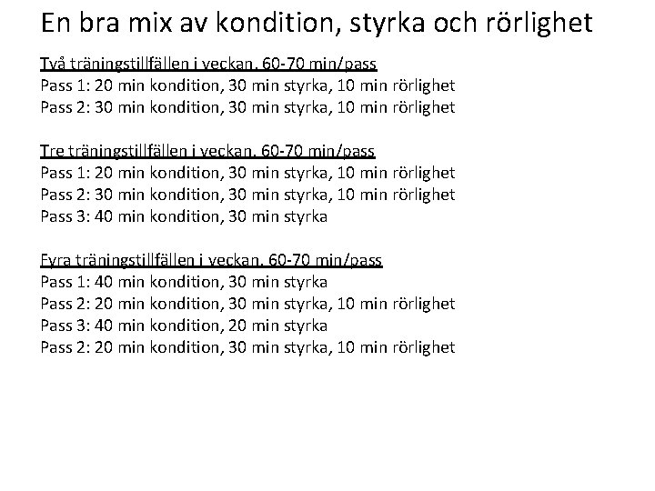 En bra mix av kondition, styrka och rörlighet Två träningstillfällen i veckan, 60 -70