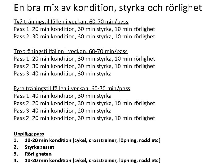 En bra mix av kondition, styrka och rörlighet Två träningstillfällen i veckan, 60 -70