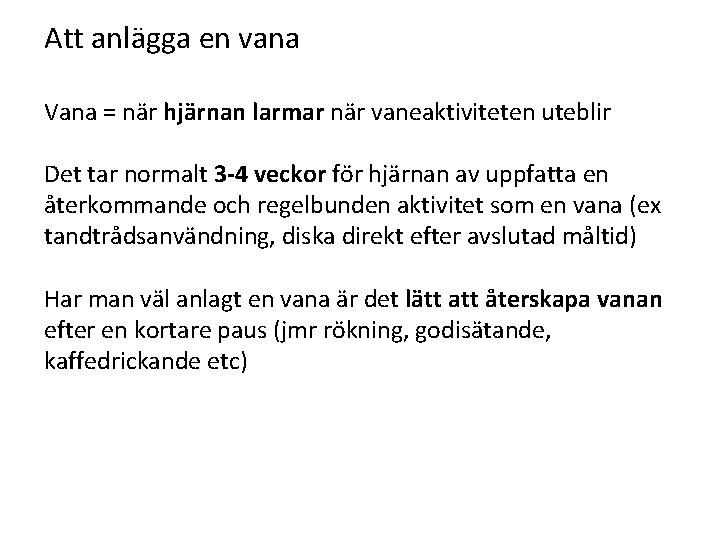 Att anlägga en vana Vana = när hjärnan larmar när vaneaktiviteten uteblir Det tar