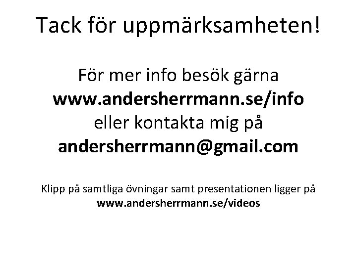 Tack för uppmärksamheten! För mer info besök gärna www. andersherrmann. se/info eller kontakta mig