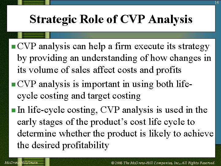 14 Strategic Role of CVP Analysis n CVP analysis can help a firm execute