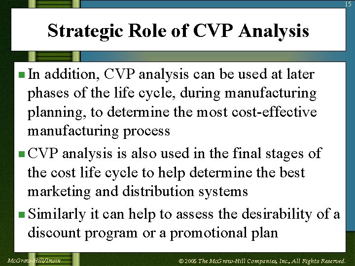 15 Strategic Role of CVP Analysis n In addition, CVP analysis can be used