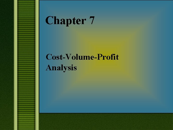 Chapter 7 Cost-Volume-Profit Analysis 