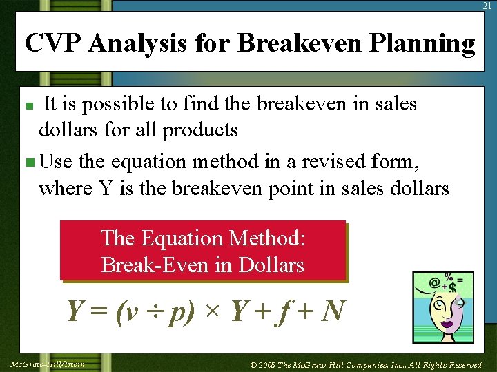 21 CVP Analysis for Breakeven Planning It is possible to find the breakeven in