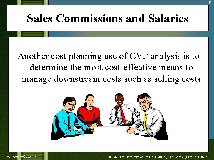 34 Sales Commissions and Salaries Another cost planning use of CVP analysis is to