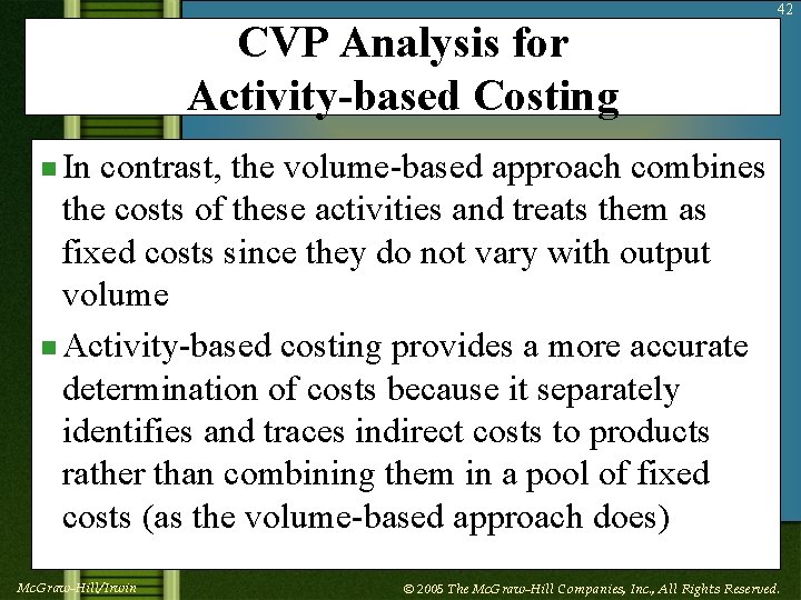 CVP Analysis for Activity-based Costing 42 n In contrast, the volume-based approach combines the