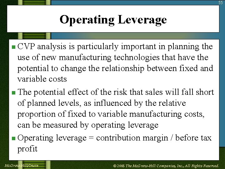 55 Operating Leverage n CVP analysis is particularly important in planning the use of