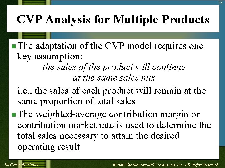 58 CVP Analysis for Multiple Products n The adaptation of the CVP model requires