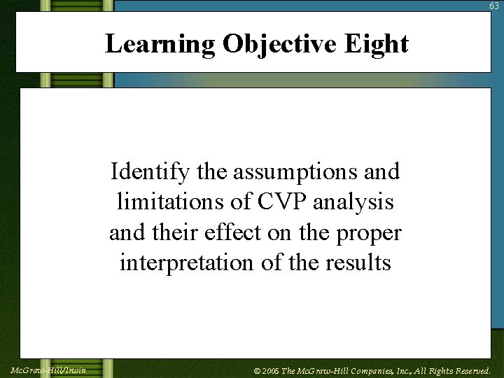 63 Learning Objective Eight Identify the assumptions and limitations of CVP analysis and their