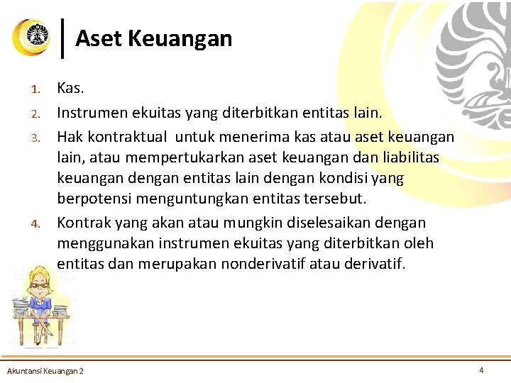 Aset Keuangan 1. 2. 3. 4. Kas. Instrumen ekuitas yang diterbitkan entitas lain. Hak