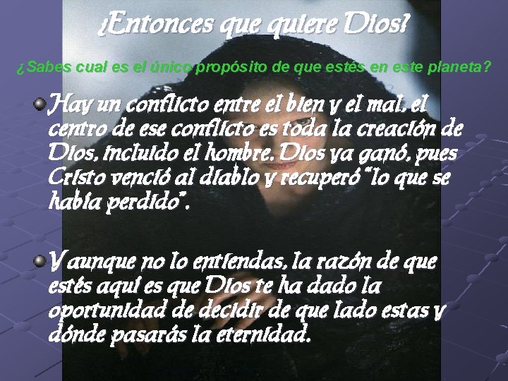 ¿Entonces que quiere Dios? ¿Sabes cual es el único propósito de que estés en