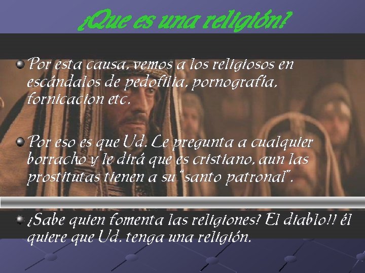 ¿Que es una religión? Por esta causa, vemos a los religiosos en escándalos de