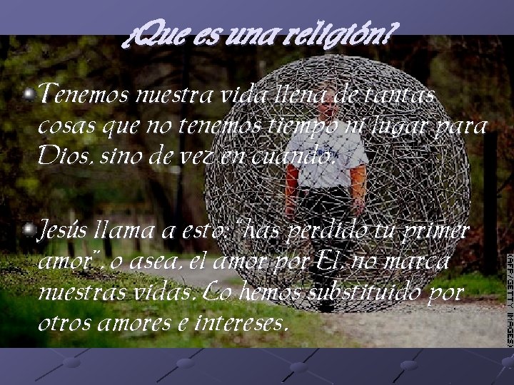 ¿Que es una religión? Tenemos nuestra vida llena de tantas cosas que no tenemos