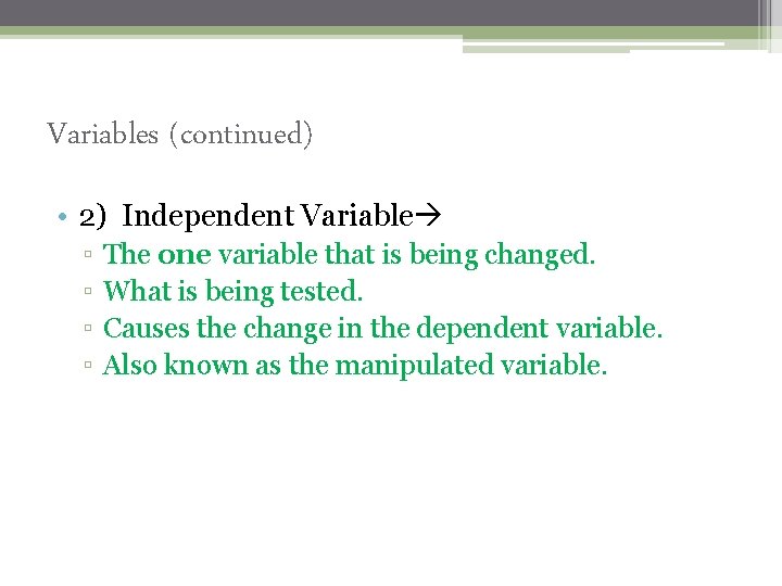 Variables (continued) • 2) Independent Variable ▫ ▫ The one variable that is being