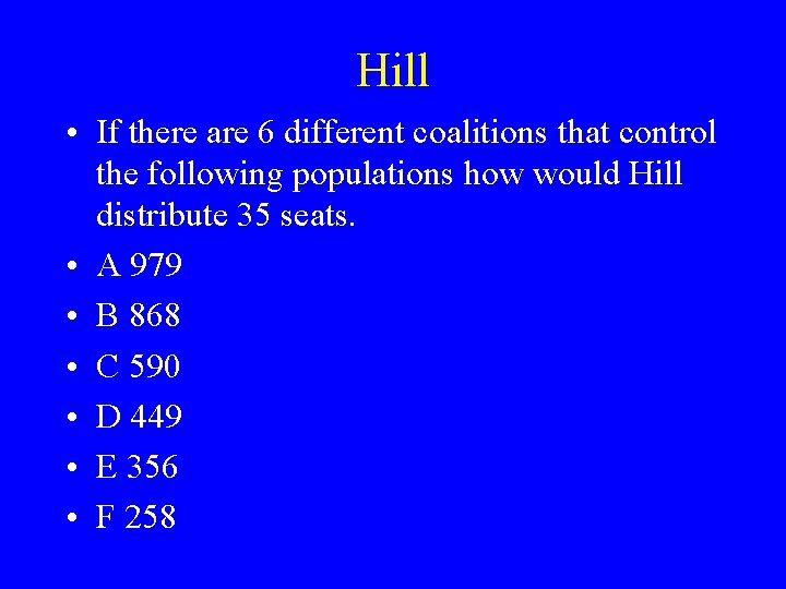 Hill • If there are 6 different coalitions that control the following populations how