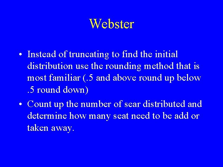 Webster • Instead of truncating to find the initial distribution use the rounding method