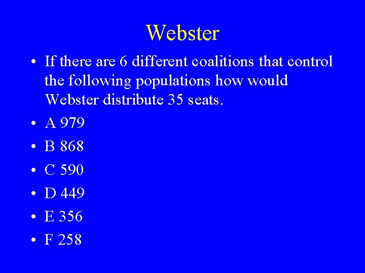 Webster • If there are 6 different coalitions that control the following populations how