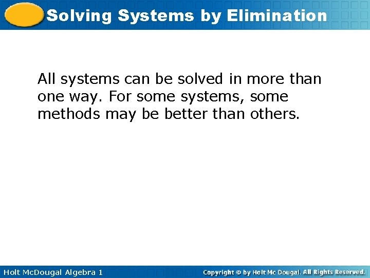 Solving Systems by Elimination All systems can be solved in more than one way. Solving Systems by Elimination All systems can be solved in more than one way.