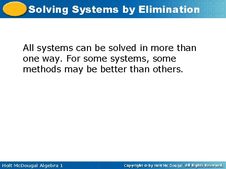 Solving Systems by Elimination All systems can be solved in more than one way.