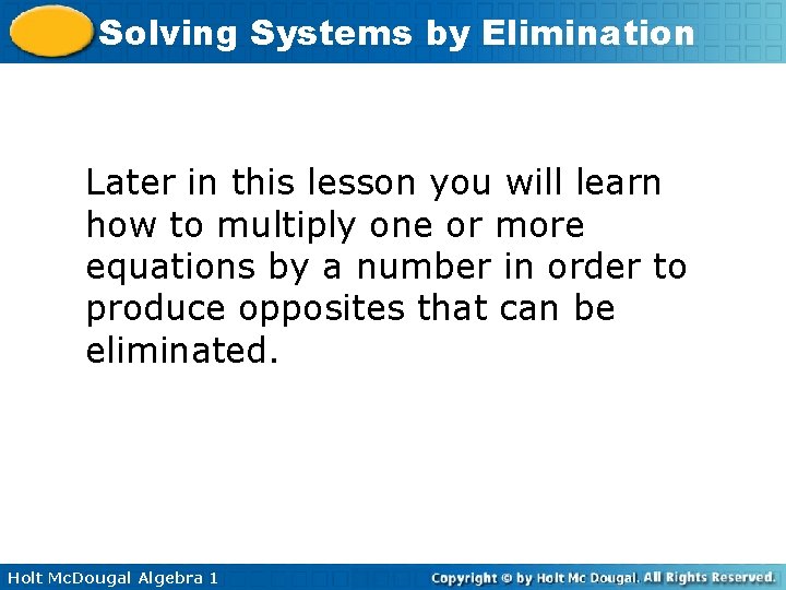 Solving Systems by Elimination Later in this lesson you will learn how to multiply Solving Systems by Elimination Later in this lesson you will learn how to multiply