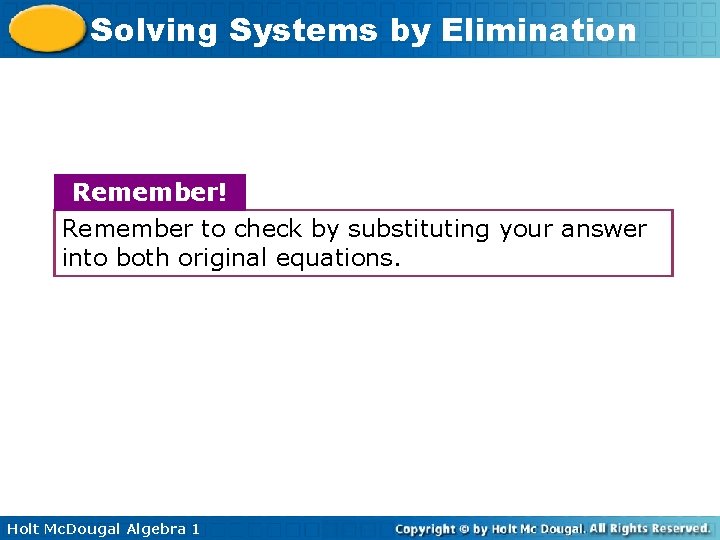 Solving Systems by Elimination Remember! Remember to check by substituting your answer into both Solving Systems by Elimination Remember! Remember to check by substituting your answer into both