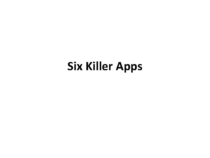 Six Killer Apps 