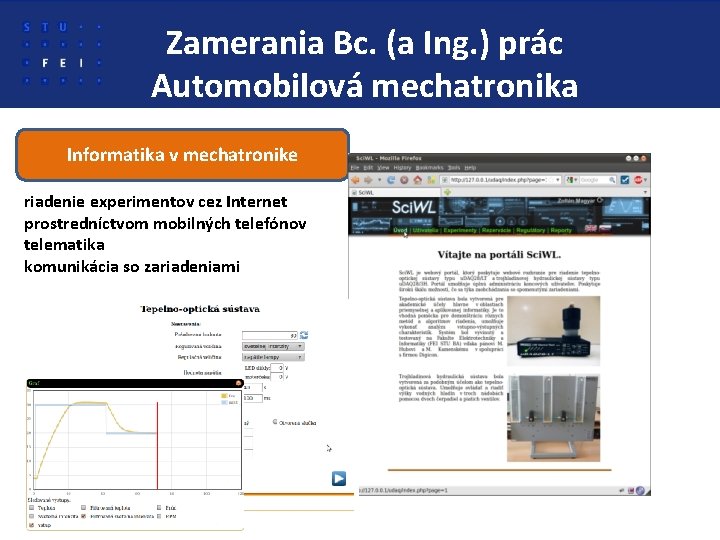 Zamerania Bc. (a Ing. ) prác Automobilová mechatronika Informatika v mechatronike riadenie experimentov cez