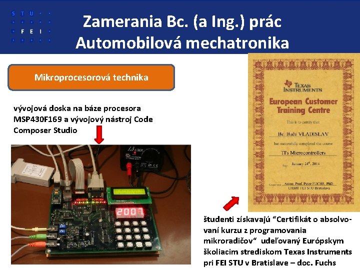 Zamerania Bc. (a Ing. ) prác Automobilová mechatronika Mikroprocesorová technika vývojová doska na báze