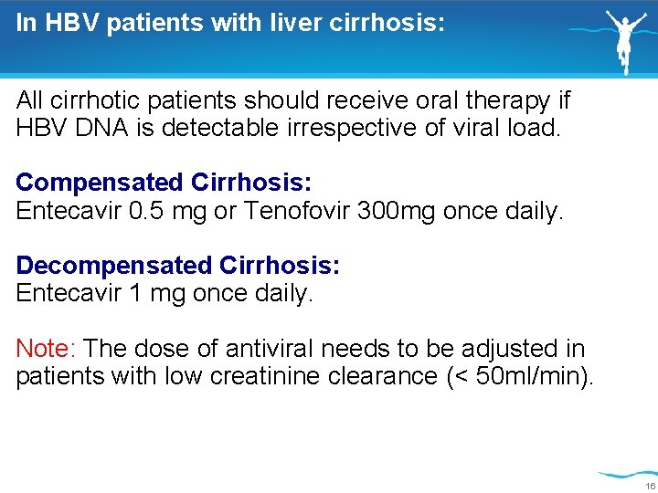 In HBV patients with liver cirrhosis: All cirrhotic patients should receive oral therapy if