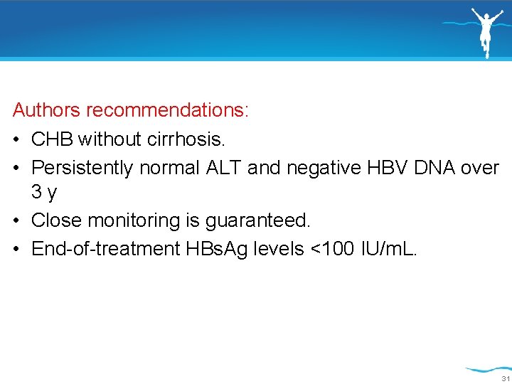 Authors recommendations: • CHB without cirrhosis. • Persistently normal ALT and negative HBV DNA