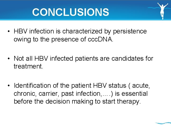  CONCLUSIONS • HBV infection is characterized by persistence owing to the presence of