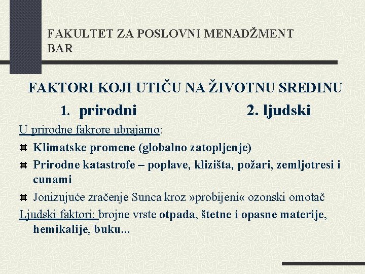 FAKULTET ZA POSLOVNI MENADŽMENT BAR FAKTORI KOJI UTIČU NA ŽIVOTNU SREDINU 1. prirodni 2.