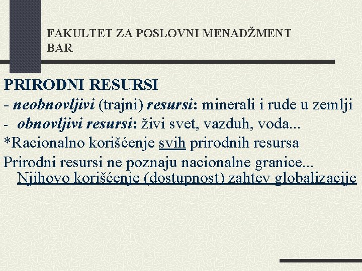 FAKULTET ZA POSLOVNI MENADŽMENT BAR PRIRODNI RESURSI - neobnovljivi (trajni) resursi: minerali i rude