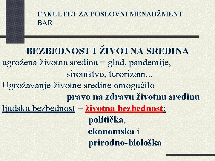 FAKULTET ZA POSLOVNI MENADŽMENT BAR BEZBEDNOST I ŽIVOTNA SREDINA ugrožena životna sredina = glad,