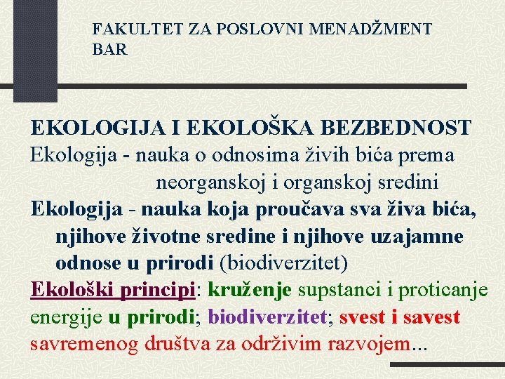 FAKULTET ZA POSLOVNI MENADŽMENT BAR EKOLOGIJA I EKOLOŠKA BEZBEDNOST Ekologija - nauka o odnosima