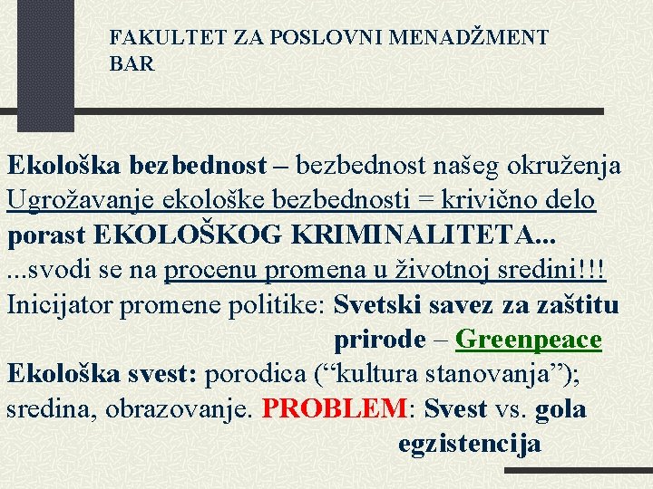 FAKULTET ZA POSLOVNI MENADŽMENT BAR Ekološka bezbednost – bezbednost našeg okruženja Ugrožavanje ekološke bezbednosti